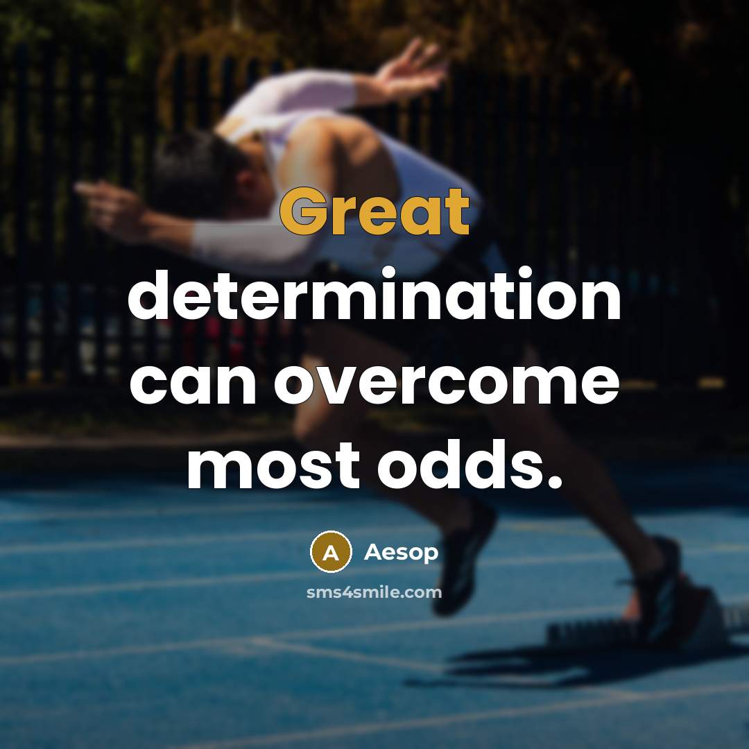 “Great determination can overcome most odds.” quote by Aesop