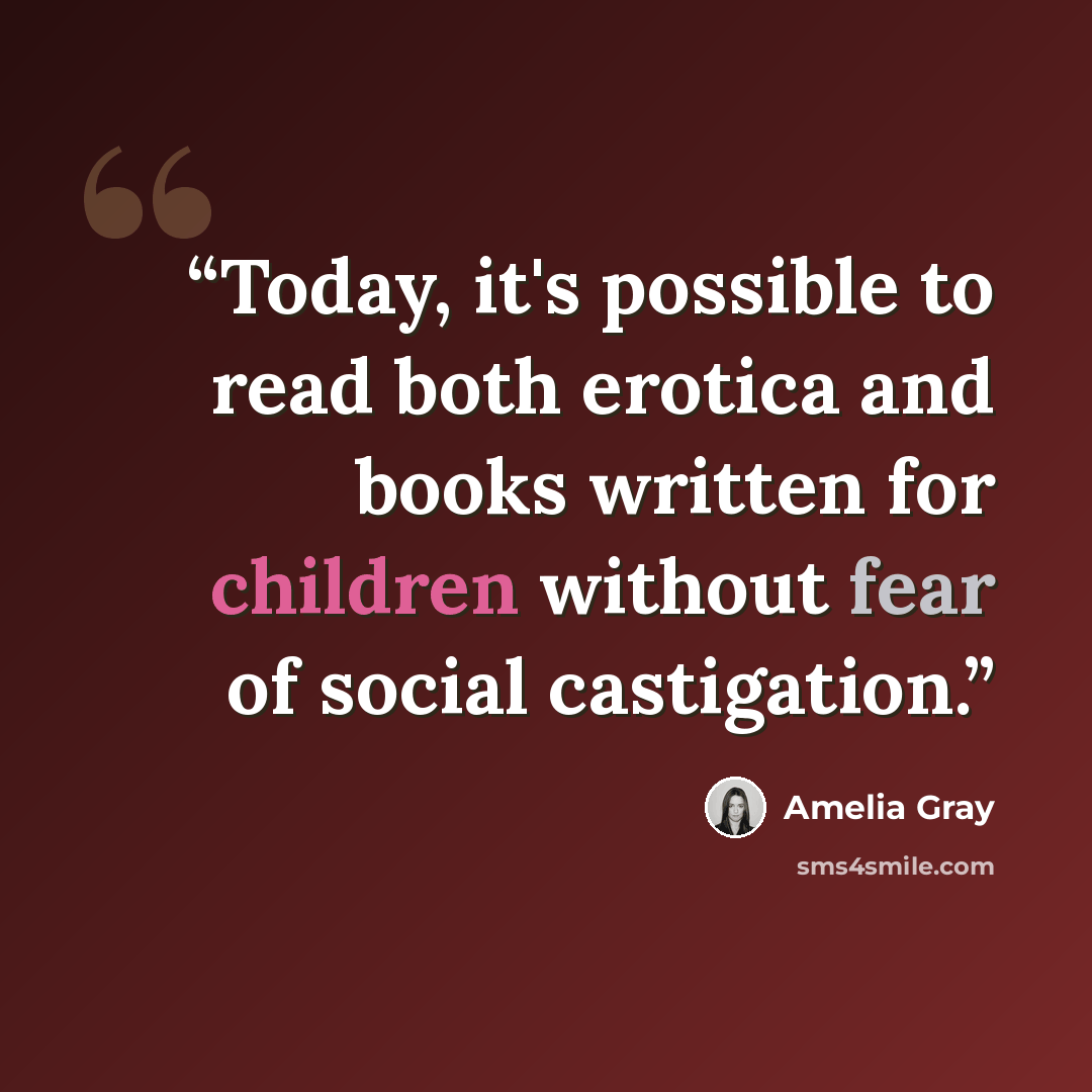 “Today, it's possible to read both erotica and books written for children without fear of social castigation.” quote by Amelia Gray
