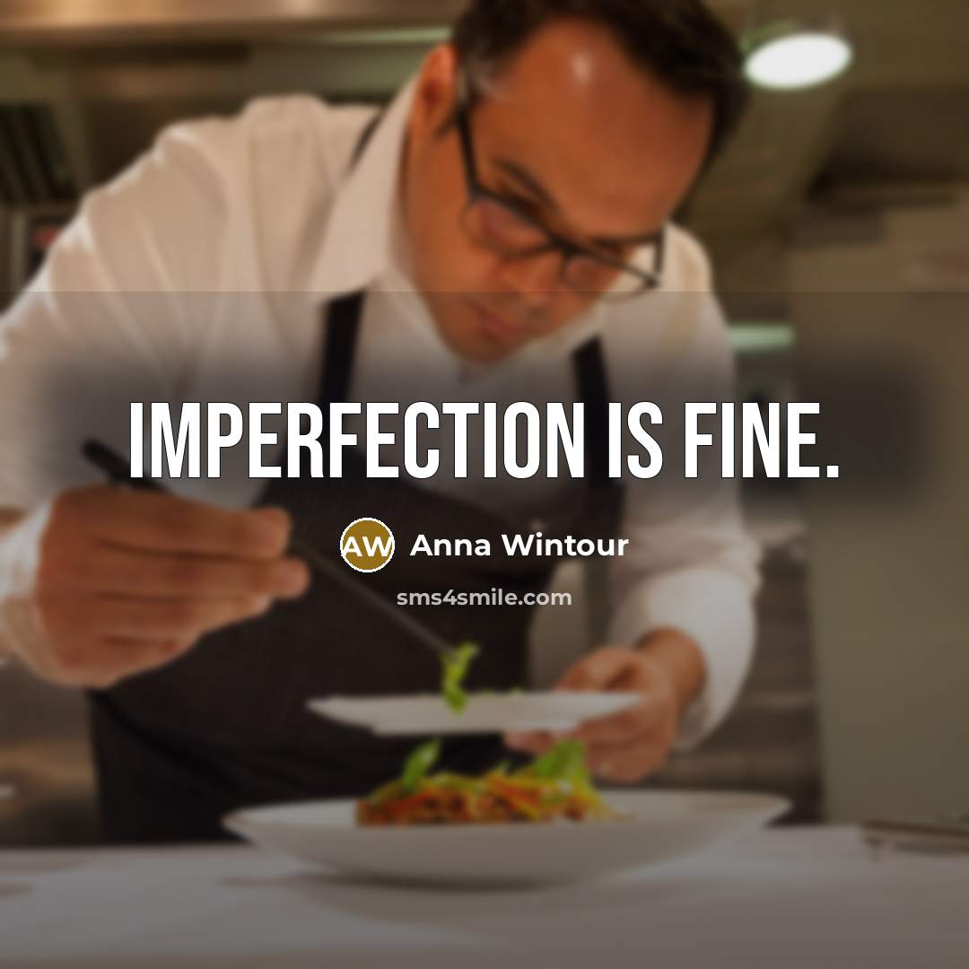 “Imperfection is fine.” quote by Anna Wintour