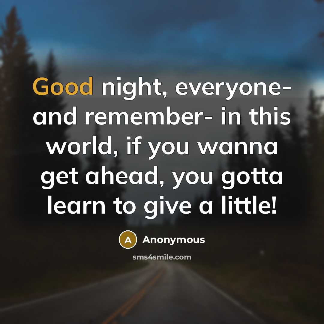 “Good night, everyone- and remember- in this world, if you wanna get ahead, you gotta learn to give a little!” quote by Anonymous