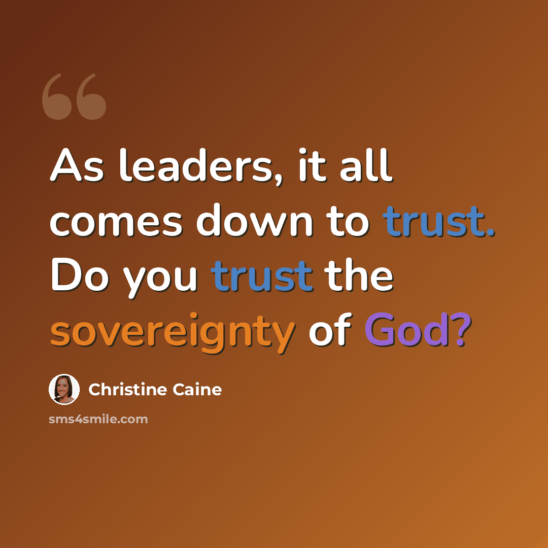 “As leaders, it all comes down to trust. Do you trust the sovereignty of God?” quote by Christine Caine