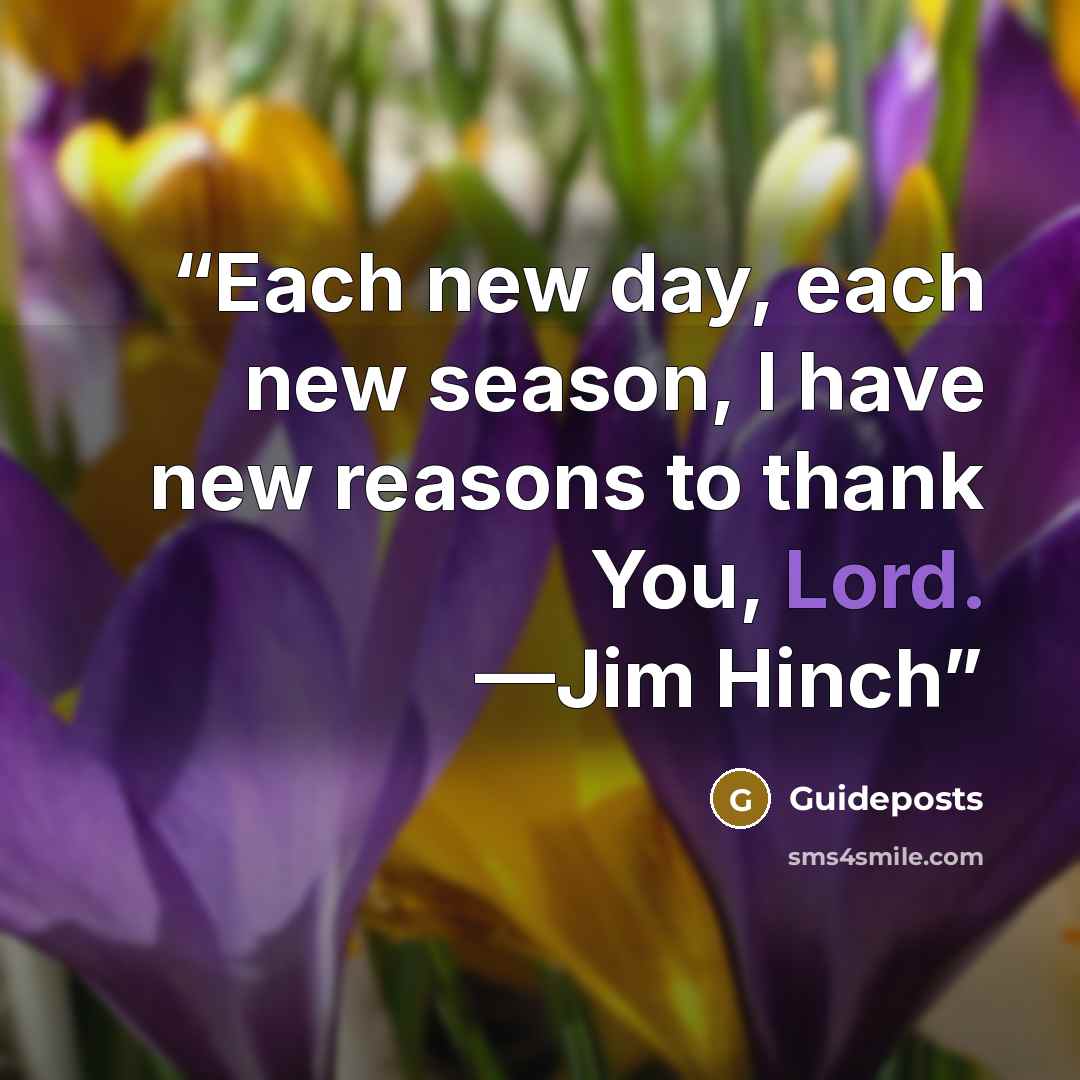 “Each new day, each new season, I have new reasons to thank You, Lord. —Jim Hinch” quote by Guideposts