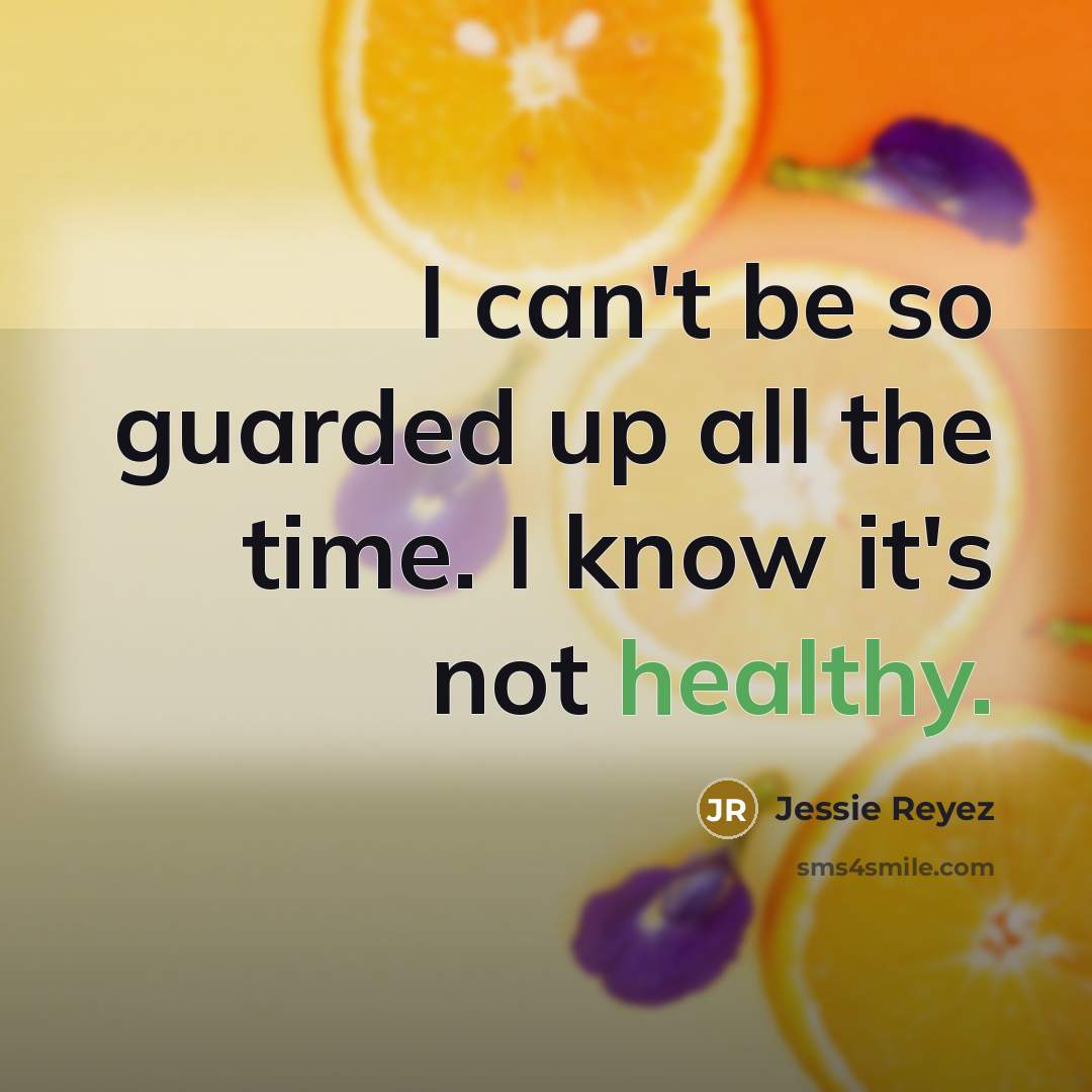 “I can't be so guarded up all the time. I know it's not healthy.” quote by Jessie Reyez