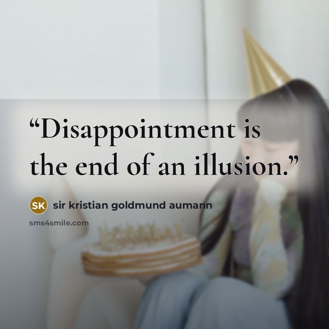 “Disappointment is the end of an illusion.” quote by Sir Kristian Goldmund Aumann