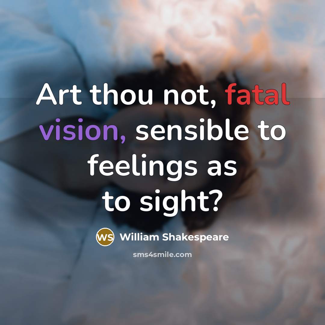 “Art thou not, fatal vision, sensible to feelings as to sight?” quote by William Shakespeare