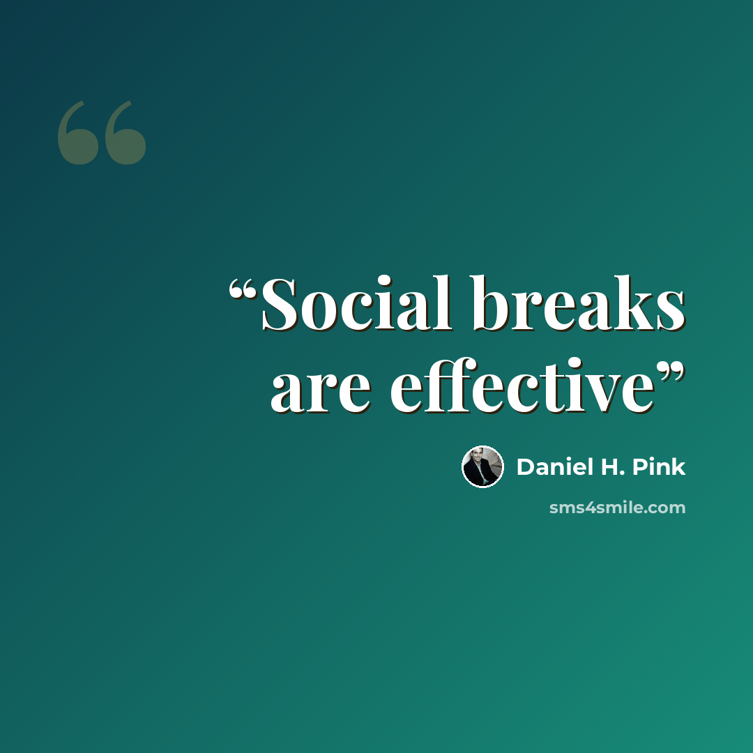 “Social breaks are effective” quote by Daniel H. Pink
