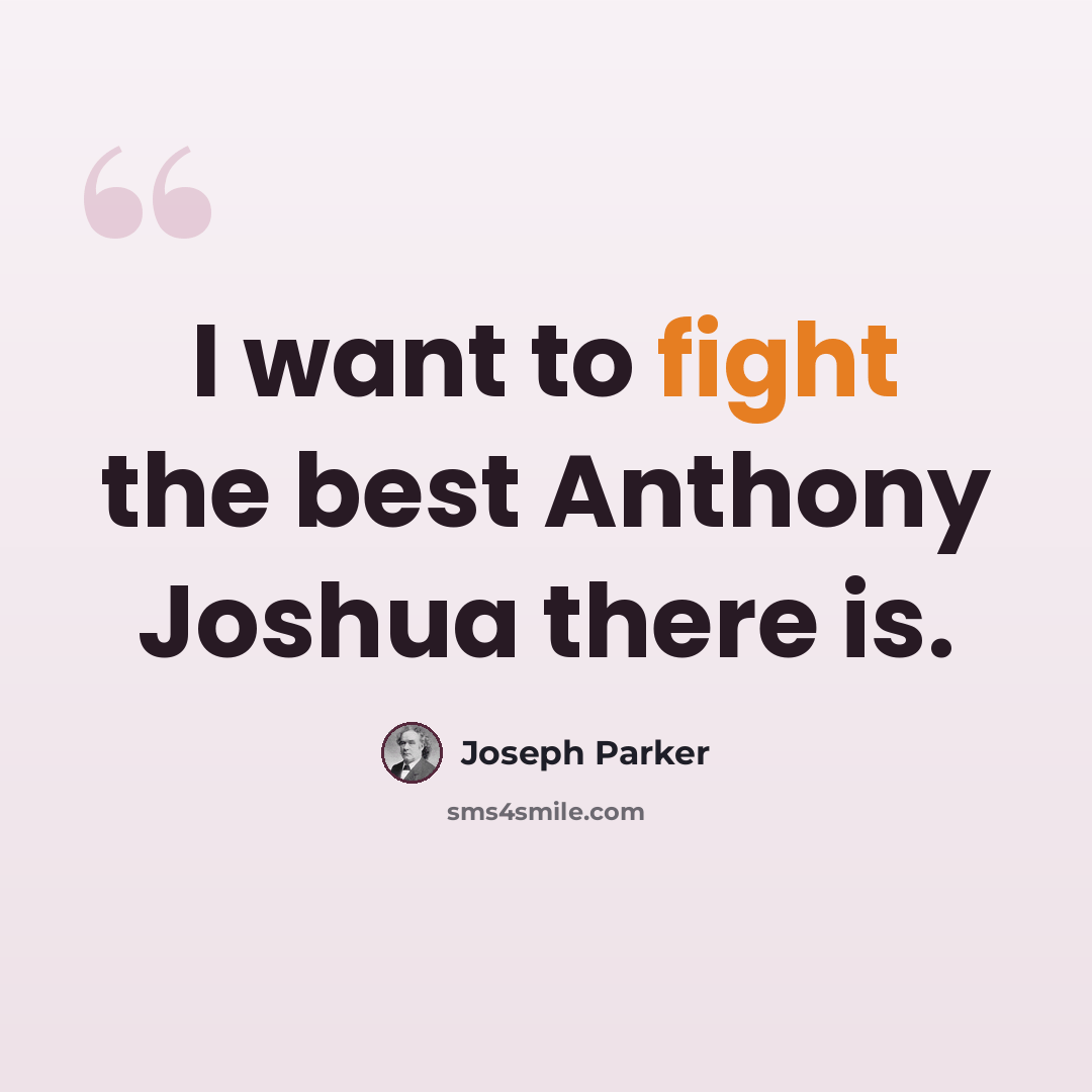 “I want to fight the best Anthony Joshua there is.” quote by Joseph Parker
