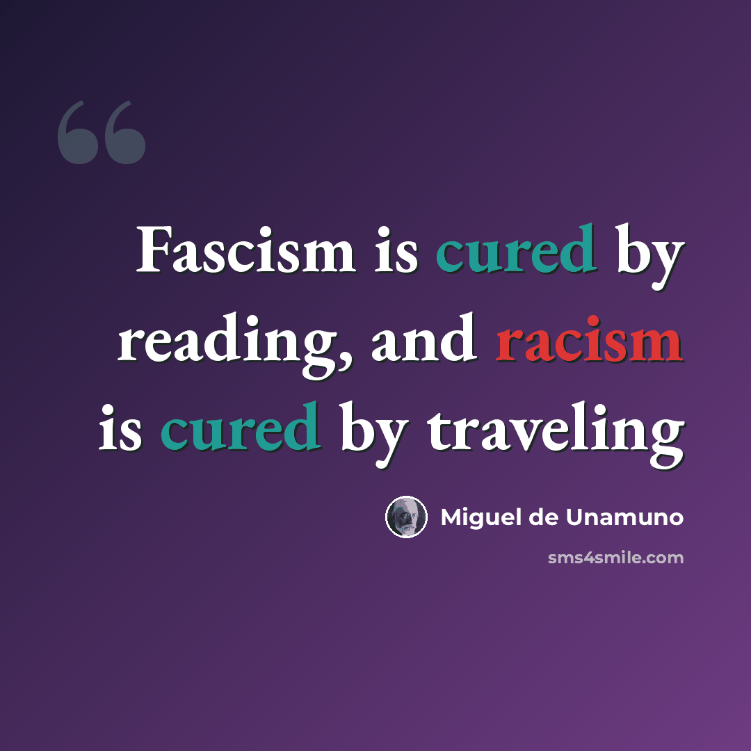 “Fascism is cured by reading, and racism is cured by traveling” quote by Miguel de Unamuno
