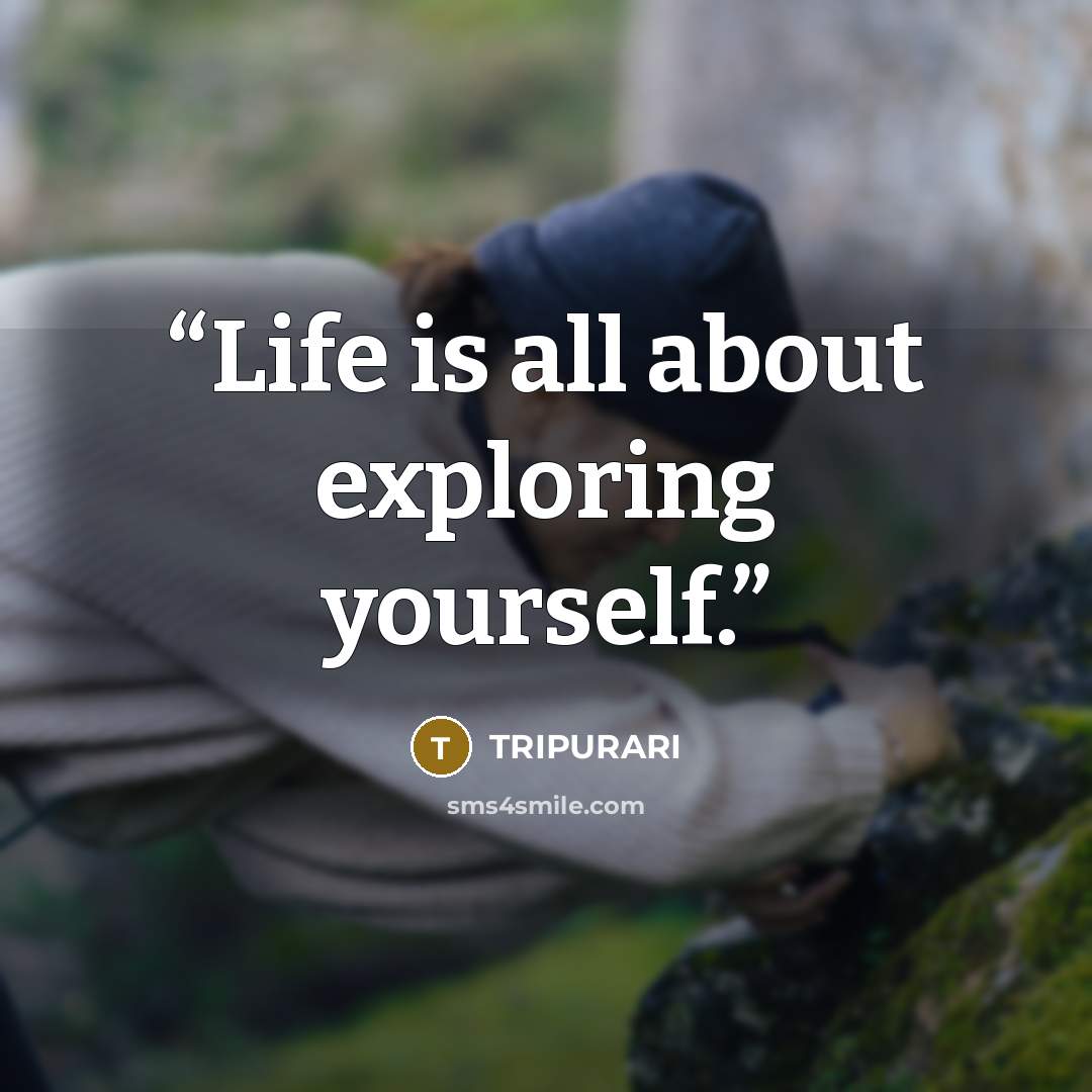 “Life is all about exploring yourself.” quote by TRIPURARI