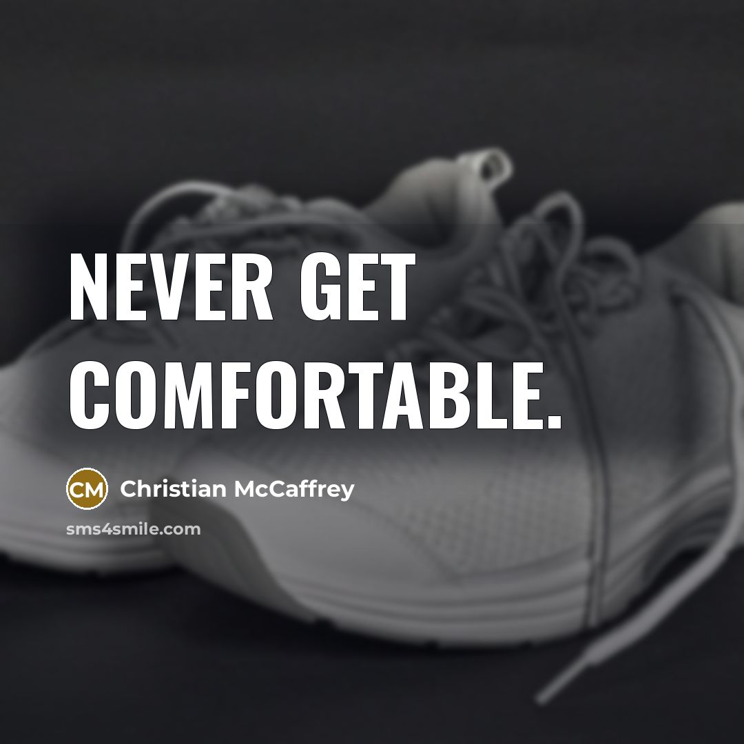 “Never get comfortable.” quote by Christian McCaffrey