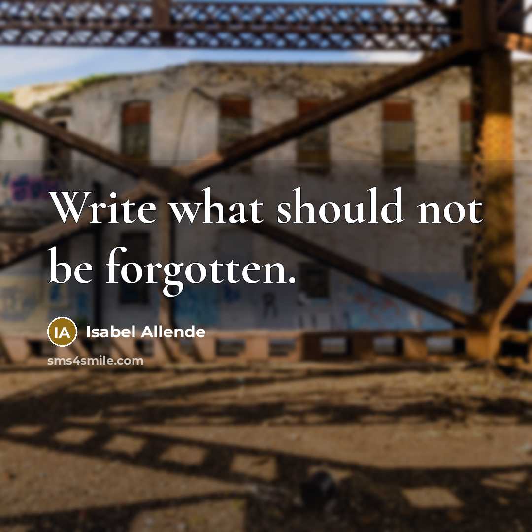 “Write what should not be forgotten.” quote by Isabel Allende
