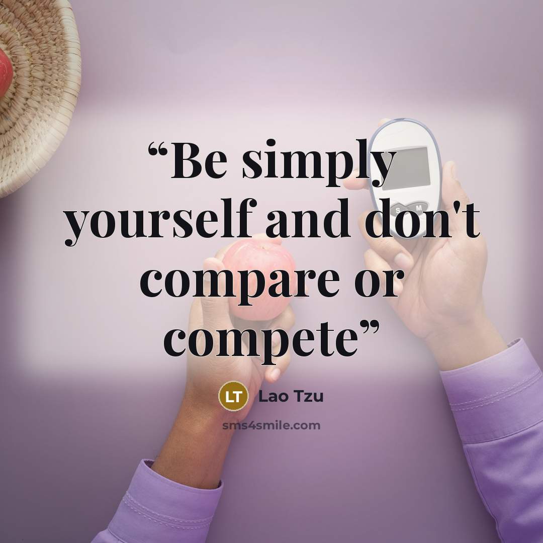 “Be simply yourself and don't compare or compete” quote by Lao Tzu