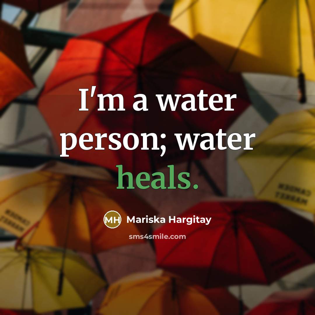 “I'm a water person; water heals.” quote by Mariska Hargitay