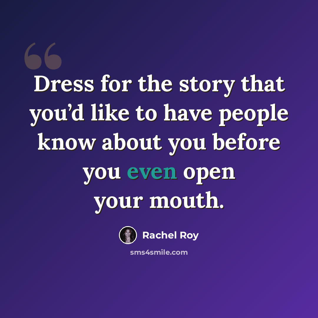 “Dress for the story that you’d like to have people know about you before you even open your mouth.” quote by Rachel Roy