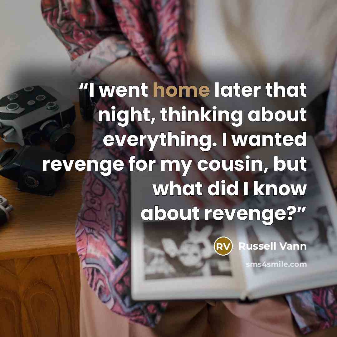 “I went home later that night, thinking about everything. I wanted revenge for my cousin, but what did I know about revenge?” quote by Russell Vann