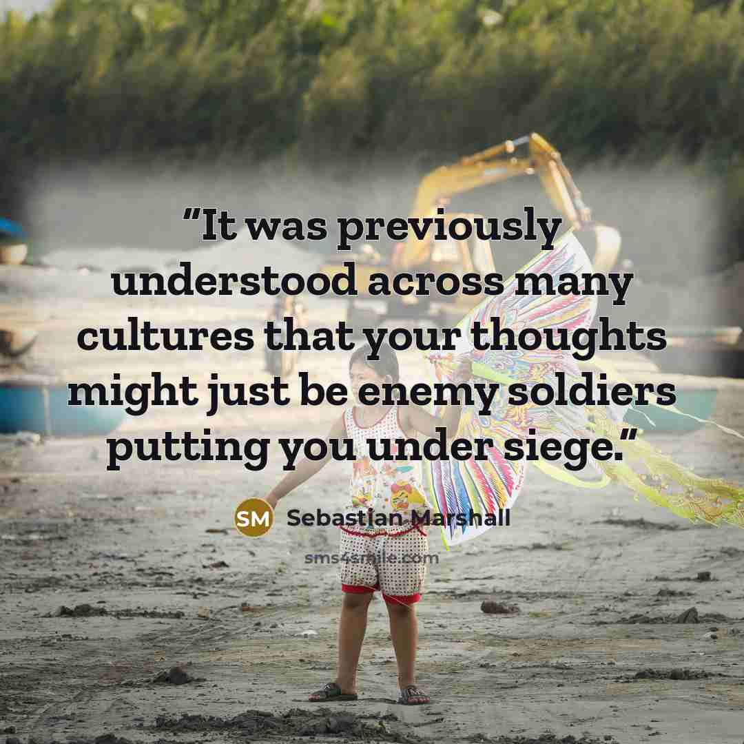 “It was previously understood across many cultures that your thoughts might just be enemy soldiers putting you under siege.” quote by Sebastian Marshall