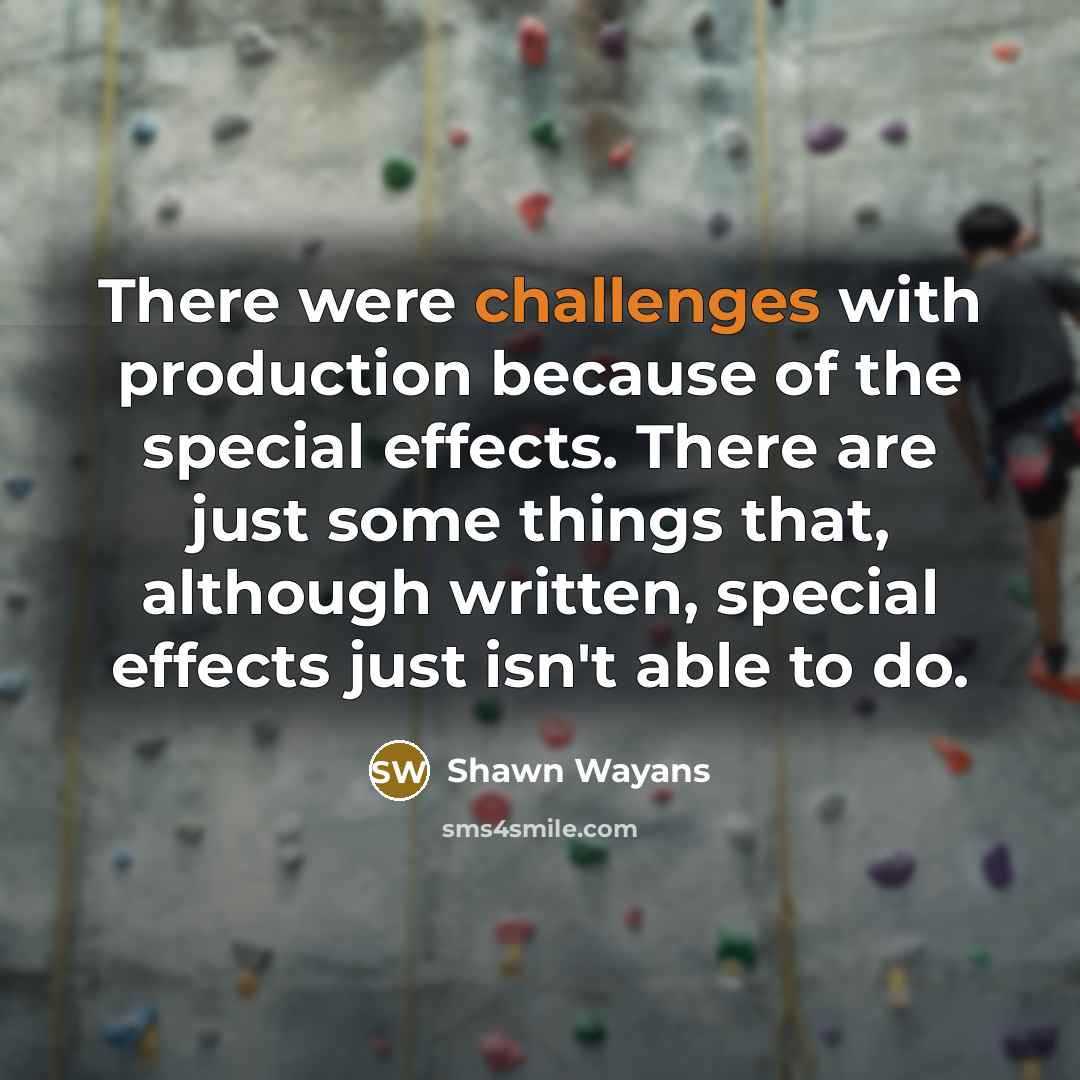 “There were challenges with production because of the special effects. There are just some things that, although written, special effects just isn't able to do.” quote by Shawn Wayans
