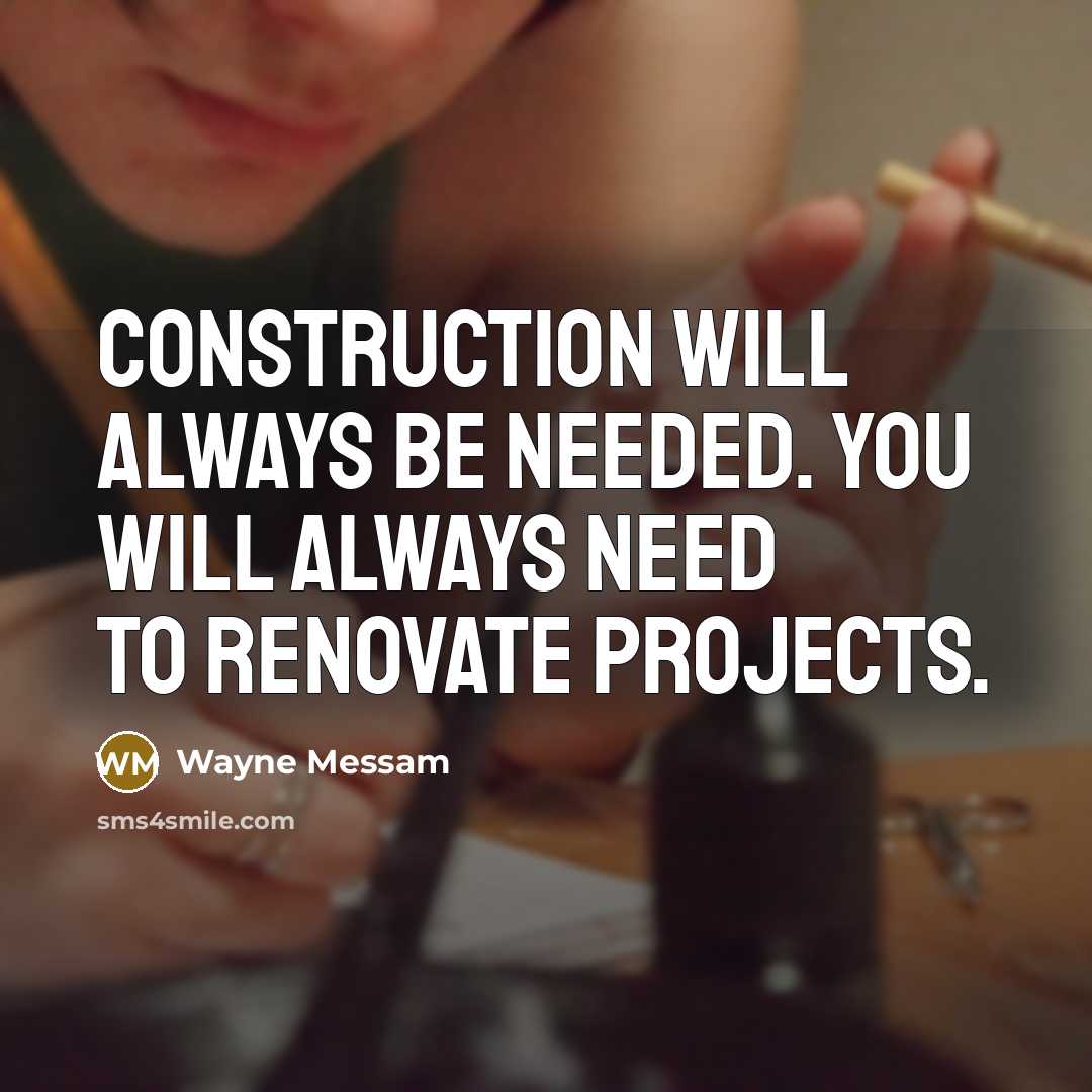 “Construction will always be needed. You will always need to renovate projects.” quote by Wayne Messam