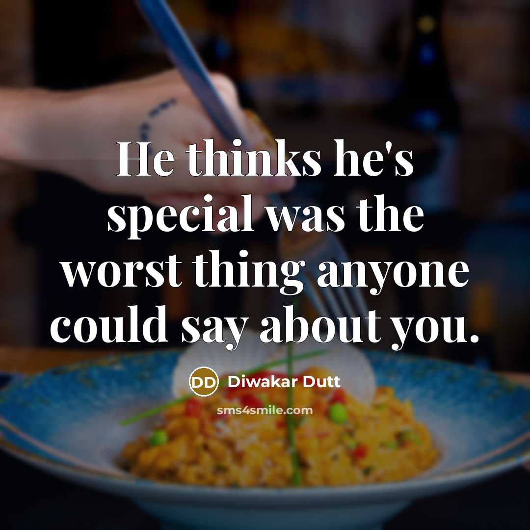 “He thinks he's special was the worst thing anyone could say about you.” quote by Diwakar Dutt
