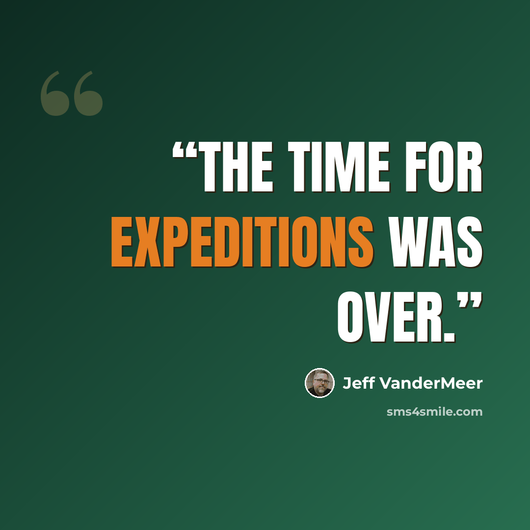 “The time for expeditions was over.” quote by Jeff VanderMeer