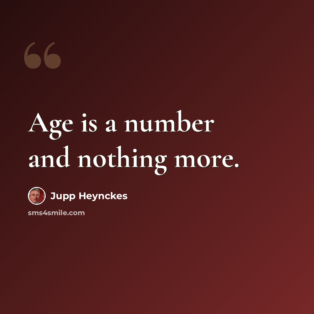 “Age is a number and nothing more.” quote by Jupp Heynckes
