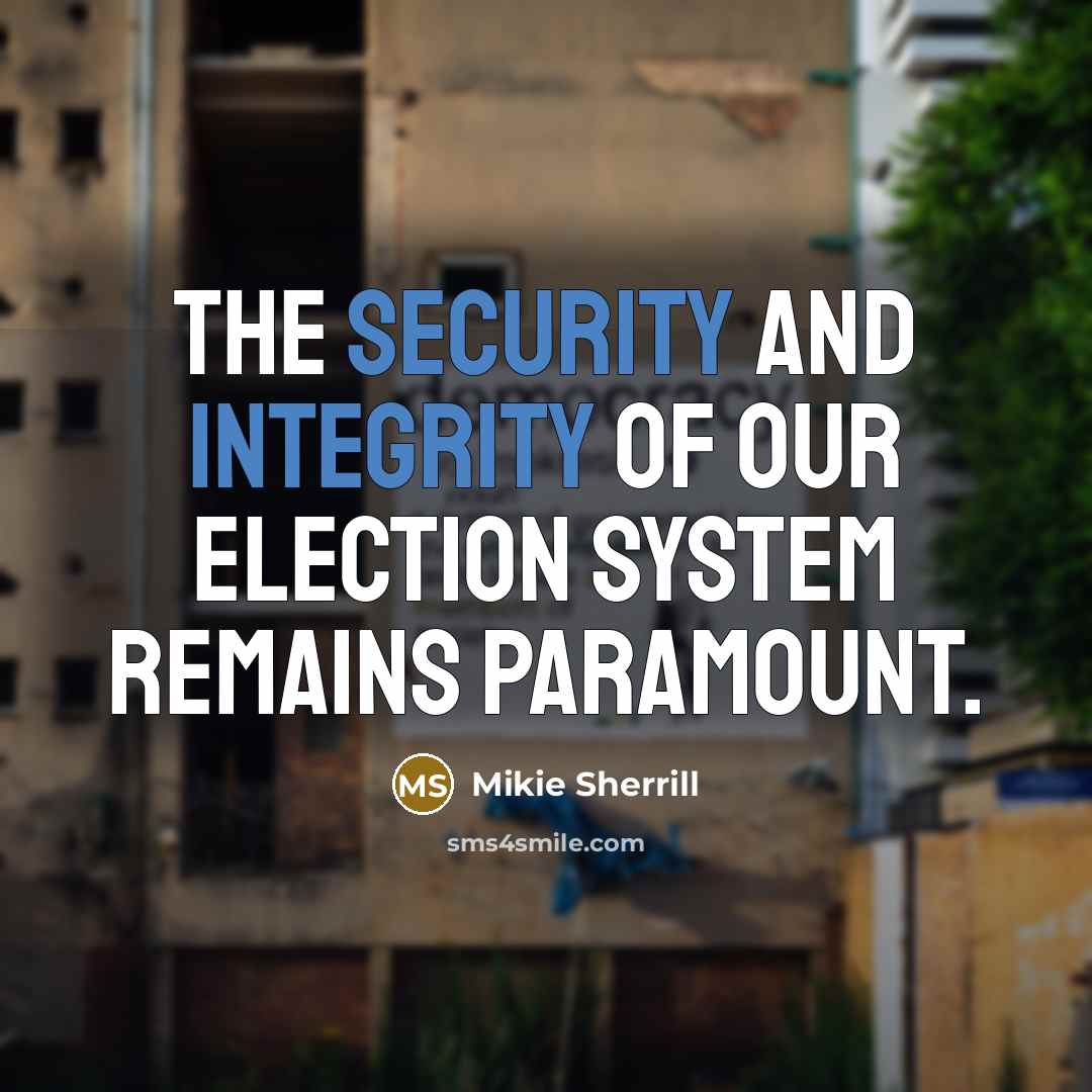 “The security and integrity of our election system remains paramount.” quote by Mikie Sherrill