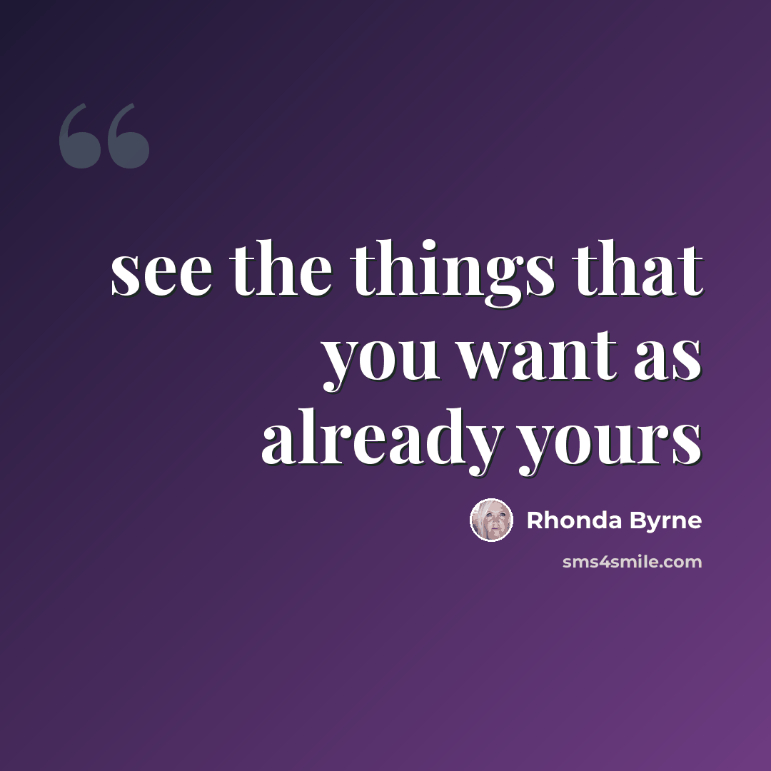 “see the things that you want as already yours” quote by Rhonda Byrne