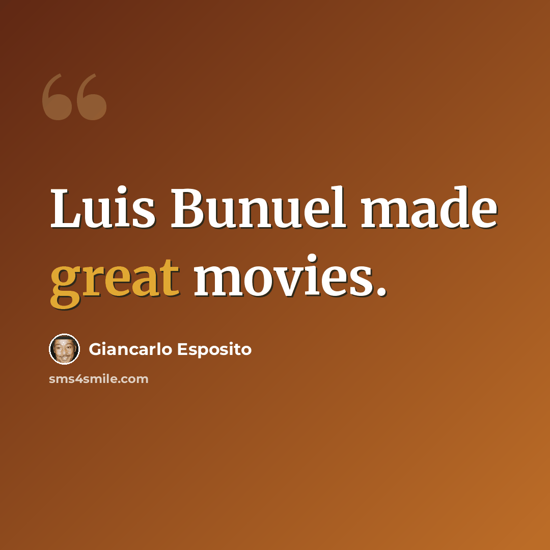 “Luis Bunuel made great movies.” quote by Giancarlo Esposito