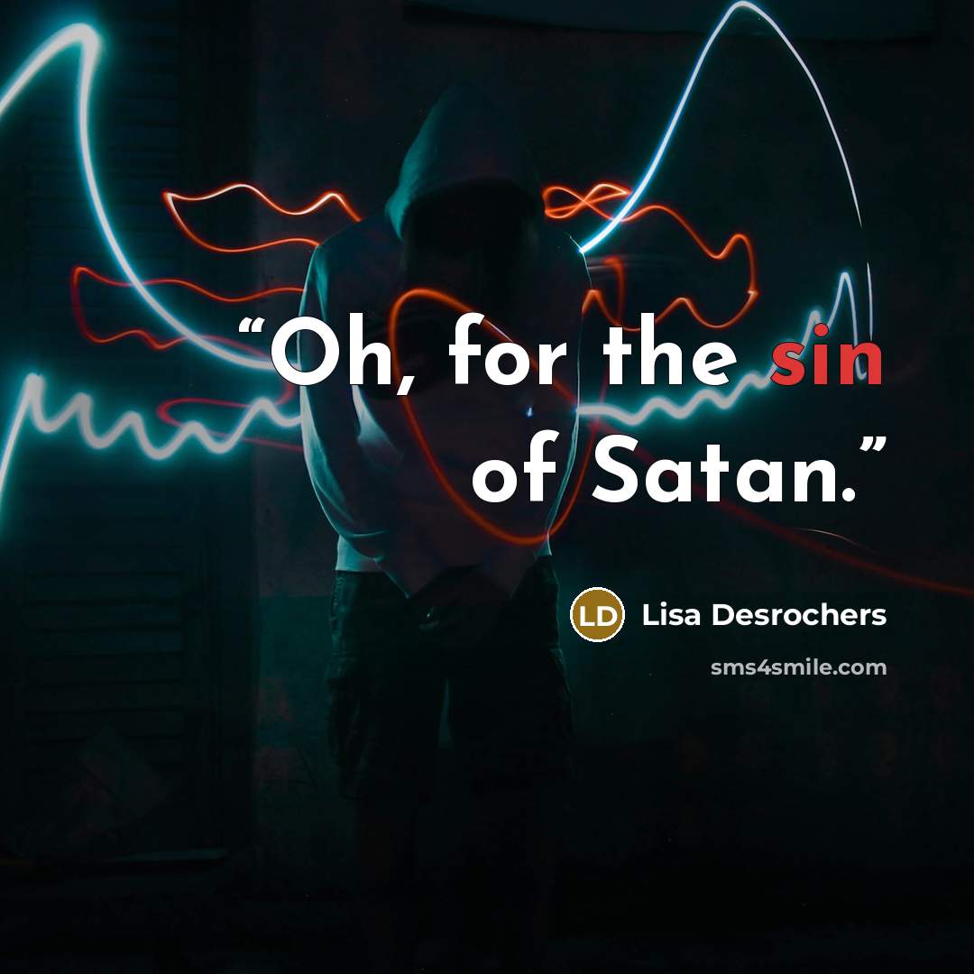 “Oh, for the sin of Satan.” quote by Lisa Desrochers