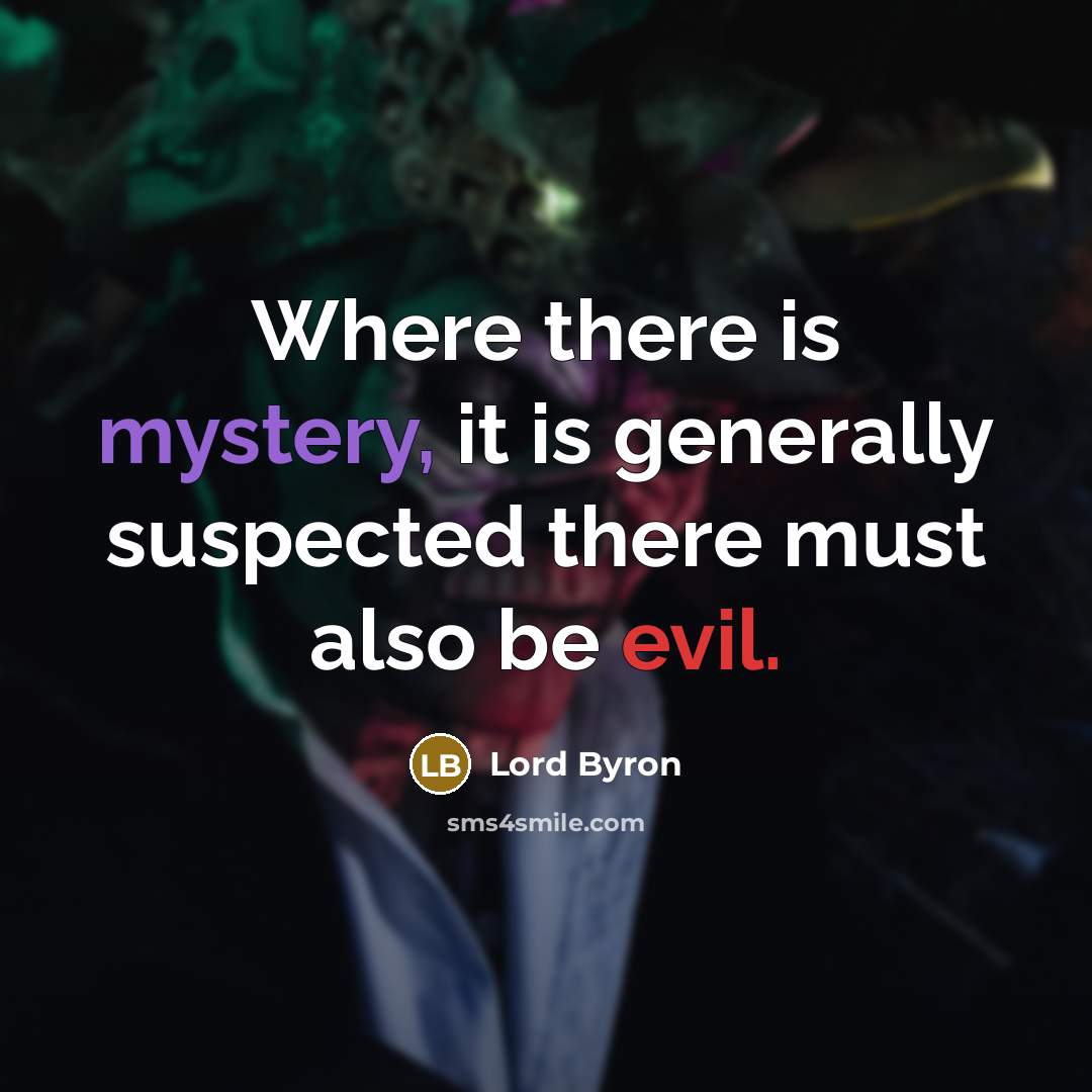 “Where there is mystery, it is generally suspected there must also be evil.” quote by Lord Byron