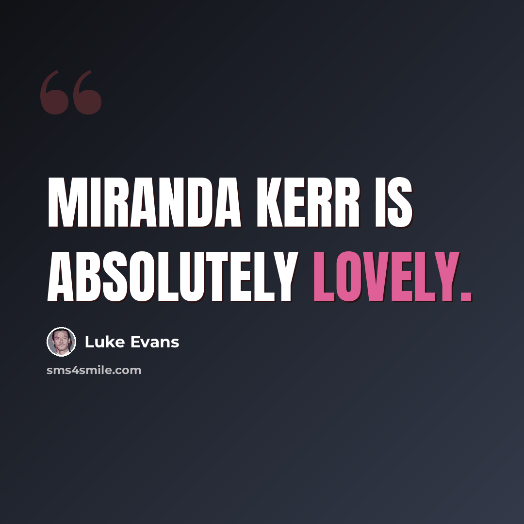 “Miranda Kerr is absolutely lovely.” quote by Luke Evans