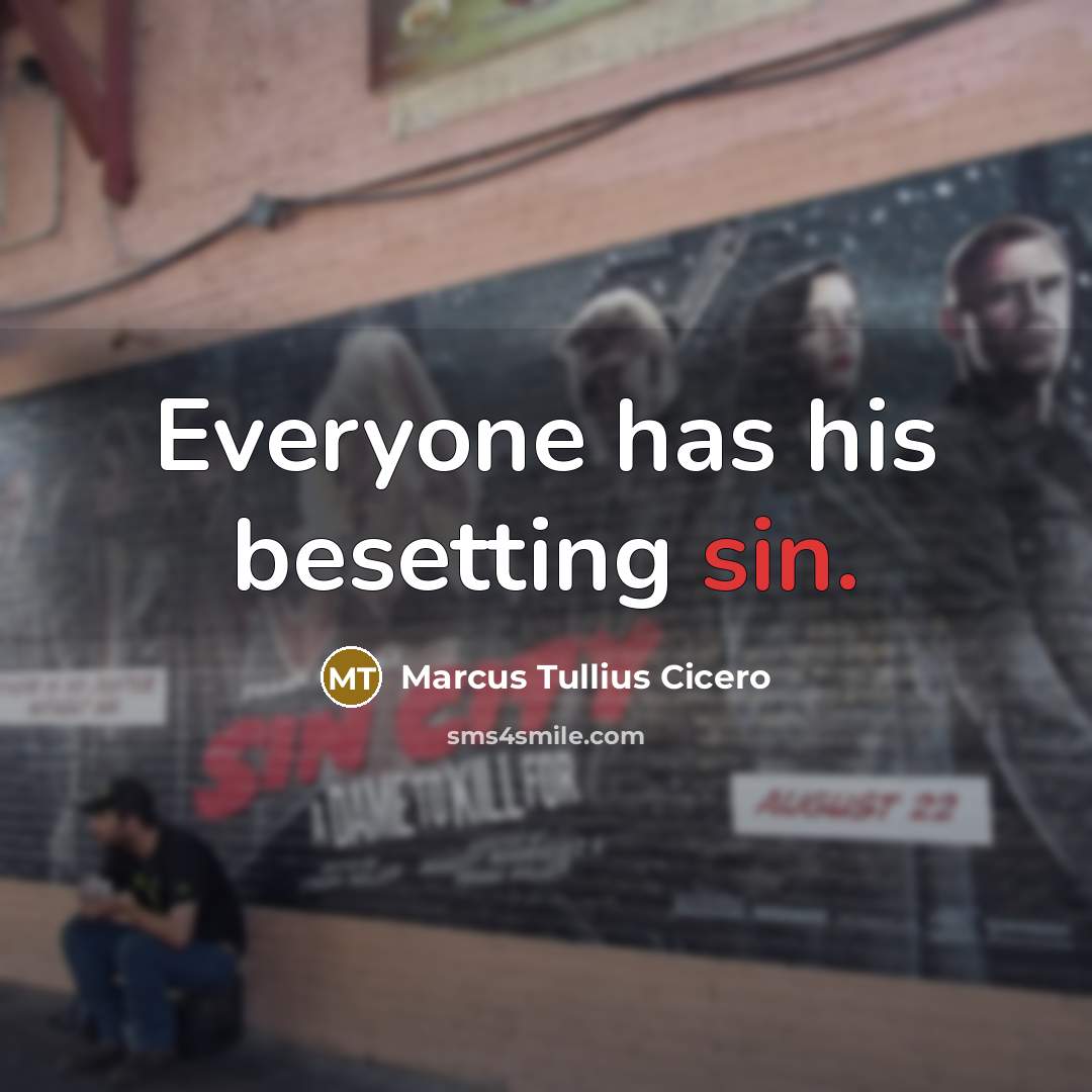 “Everyone has his besetting sin.” quote by Marcus Tullius Cicero