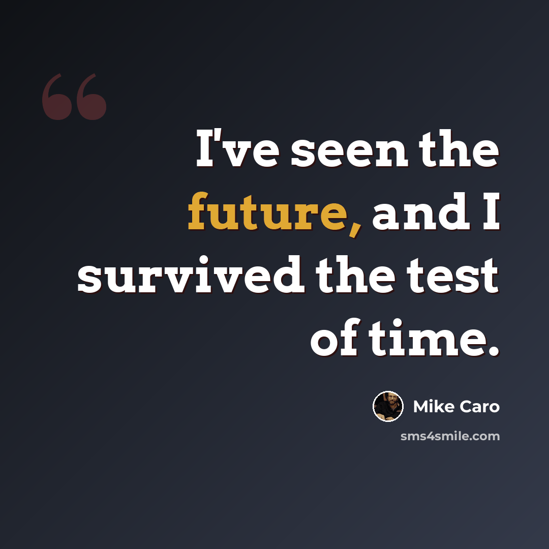 “I've seen the future, and I survived the test of time.” quote by Mike Caro
