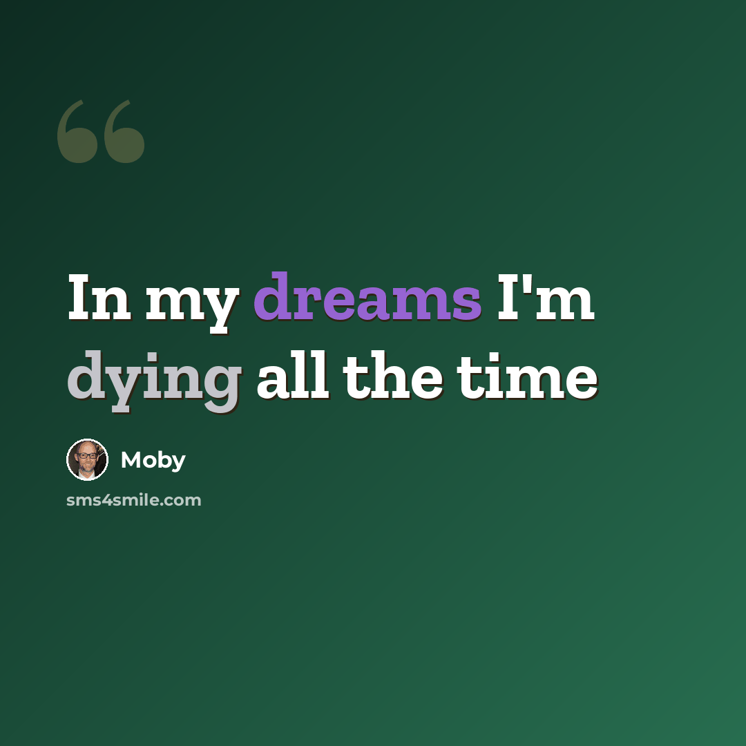 “In my dreams I'm dying all the time” quote by Moby