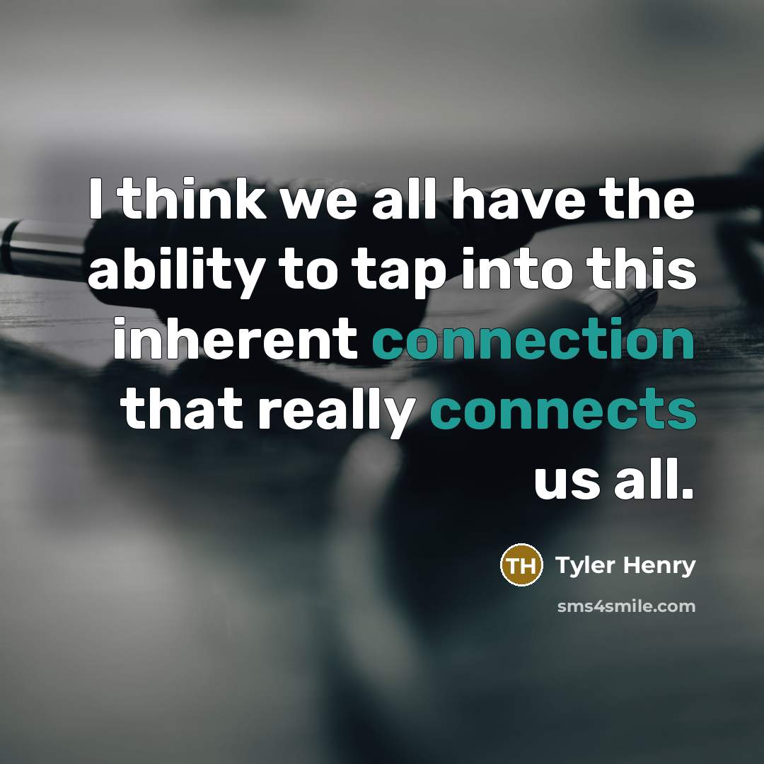 “I think we all have the ability to tap into this inherent connection that really connects us all.” quote by Tyler Henry