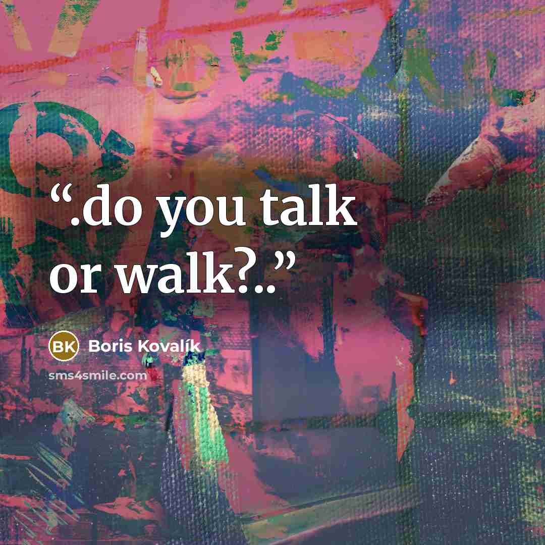 “.do you talk or walk?..” quote by Boris Kovalík