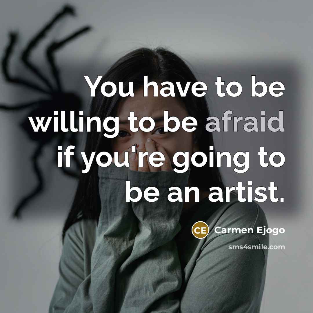 “You have to be willing to be afraid if you're going to be an artist.” quote by Carmen Ejogo
