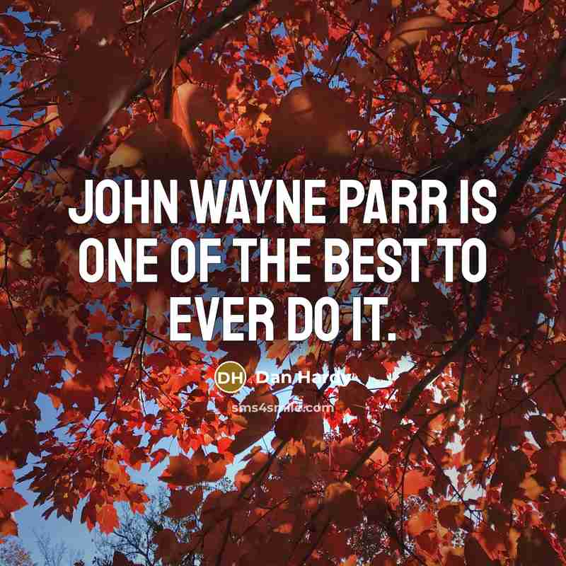 “John Wayne Parr is one of the best to ever do it.” quote by Dan Hardy