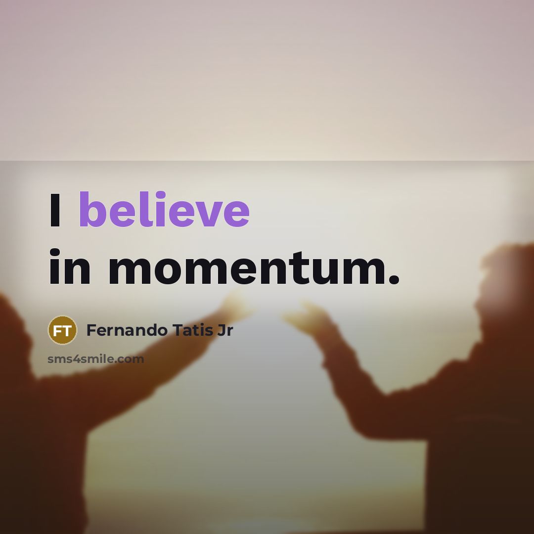 “I believe in momentum.” quote by Fernando Tatis Jr