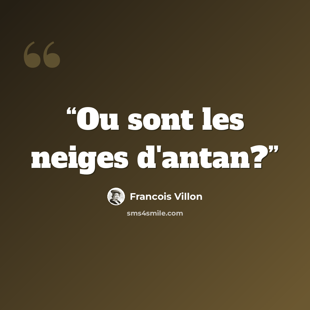 “Ou sont les neiges d'antan?” quote by Francois Villon