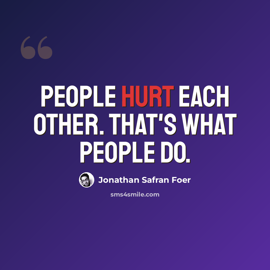 “People hurt each other. That's what people do.” quote by Jonathan Safran Foer