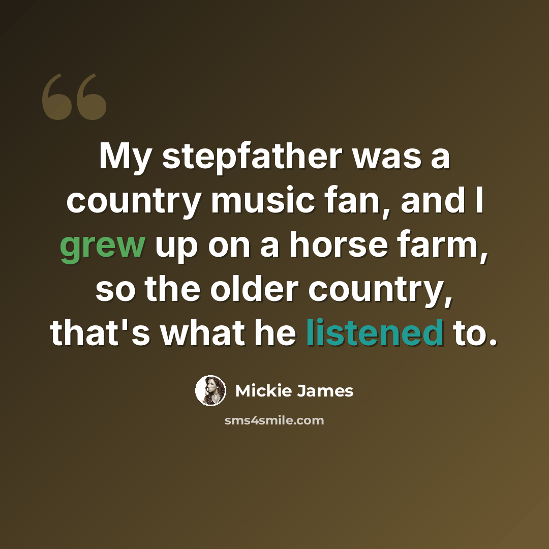 “My stepfather was a country music fan, and I grew up on a horse farm, so the older country, that's what he listened to.” quote by Mickie James