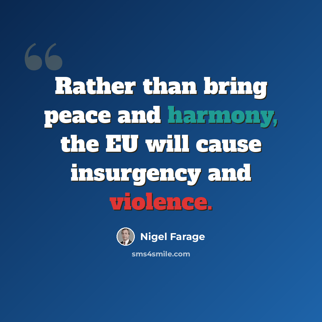 “Rather than bring peace and harmony, the EU will cause insurgency and violence.” quote by Nigel Farage