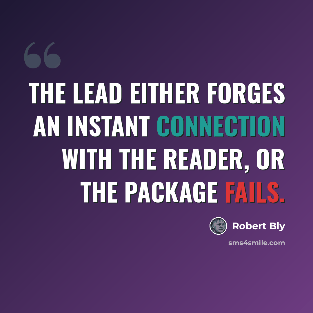 “The lead either forges an instant connection with the reader, or the package fails.” quote by Robert Bly