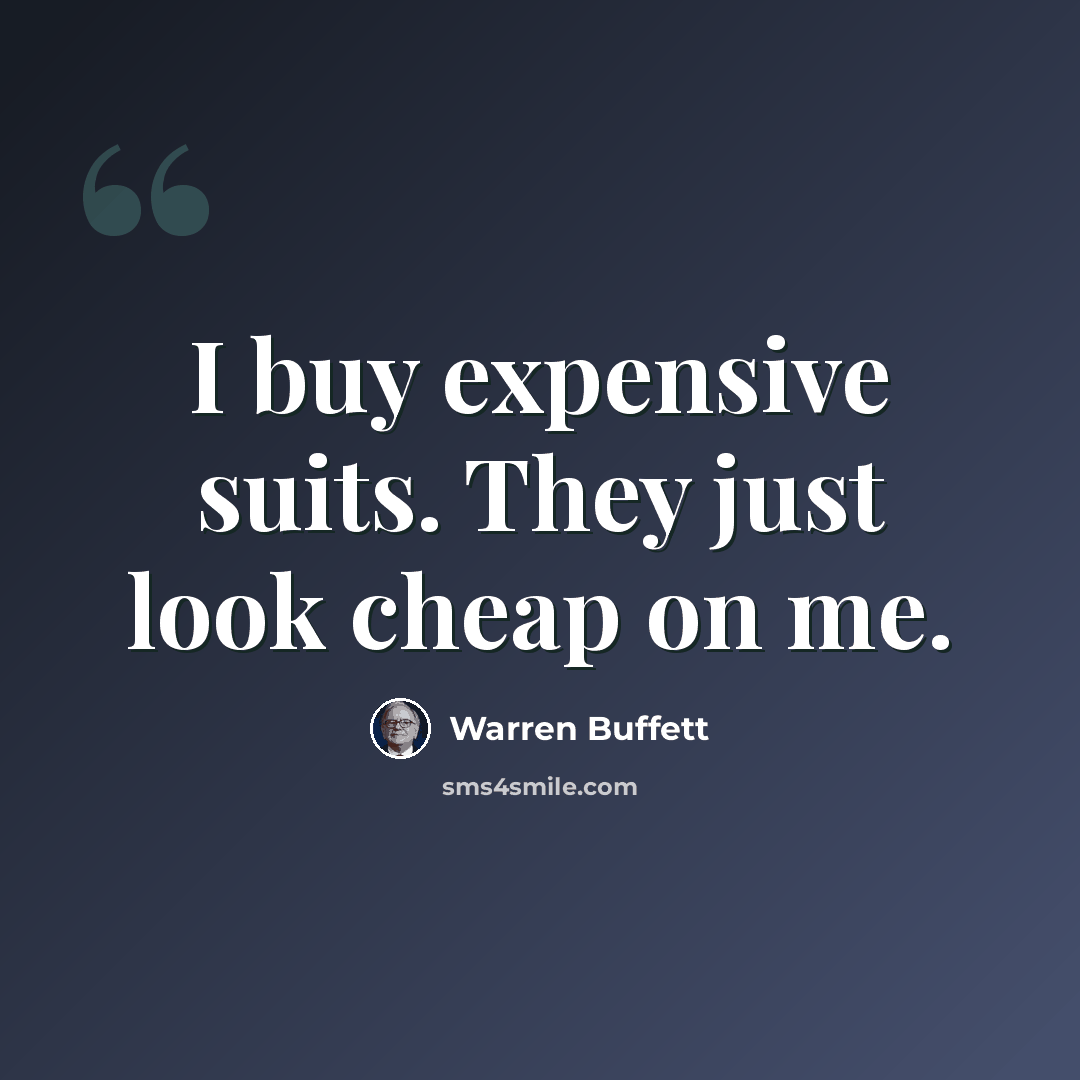 “I buy expensive suits. They just look cheap on me.” quote by Warren Buffett