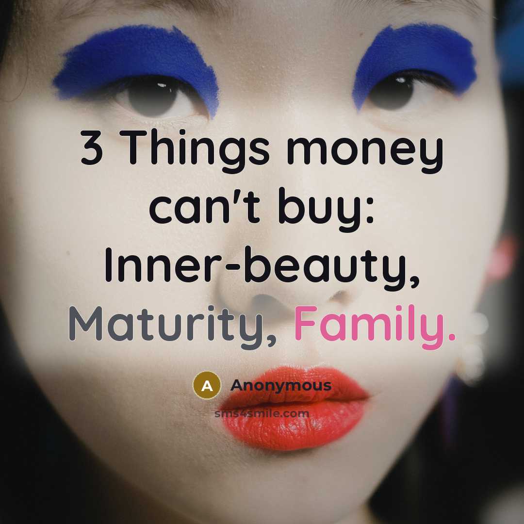 “3 Things money can't buy: Inner-beauty, Maturity, Family.” quote by Anonymous