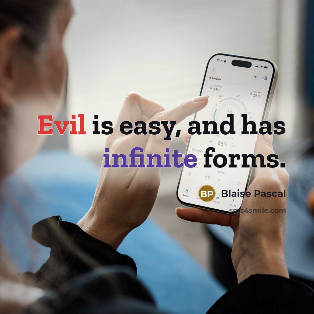 “Evil is easy, and has infinite forms.” quote by Blaise Pascal