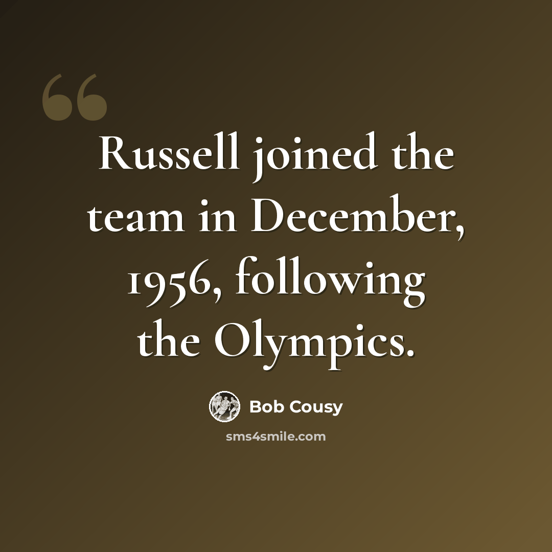 “Russell joined the team in December, 1956, following the Olympics.” quote by Bob Cousy