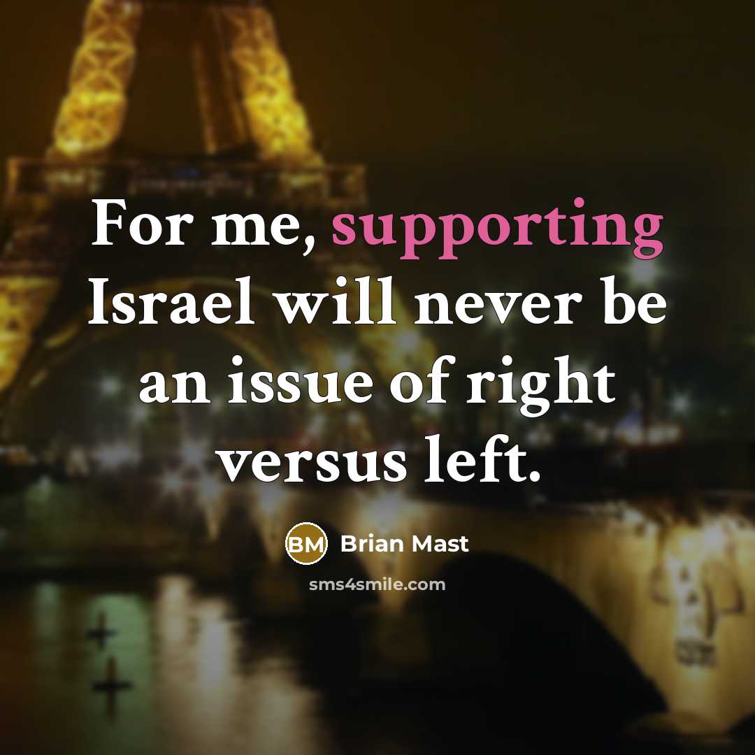 “For me, supporting Israel will never be an issue of right versus left.” quote by Brian Mast
