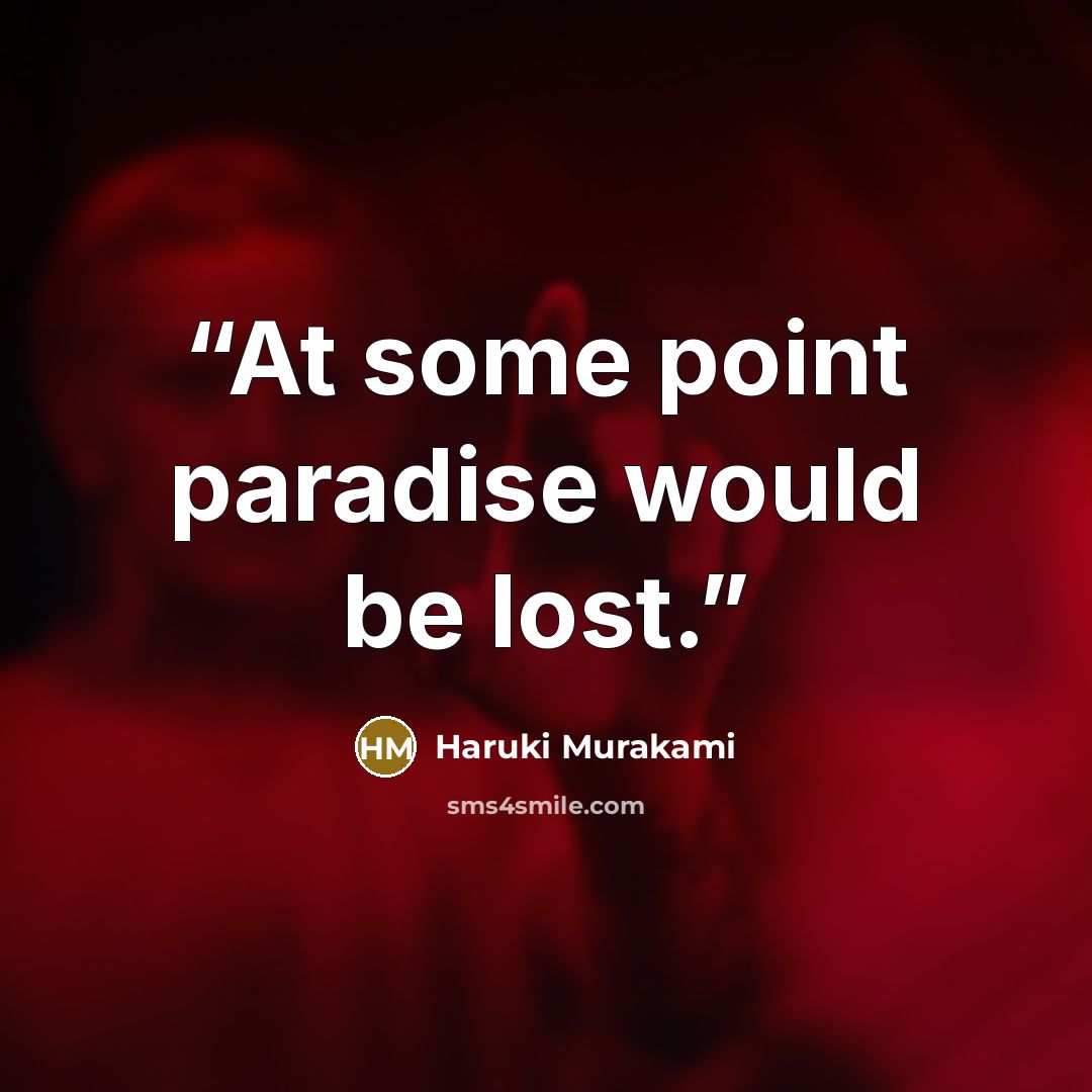 “At some point paradise would be lost.” quote by Haruki Murakami